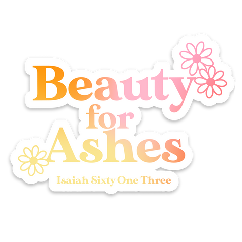 Beauty For Ashes Sticker